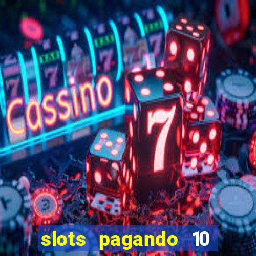 slots pagando 10 no cadastro